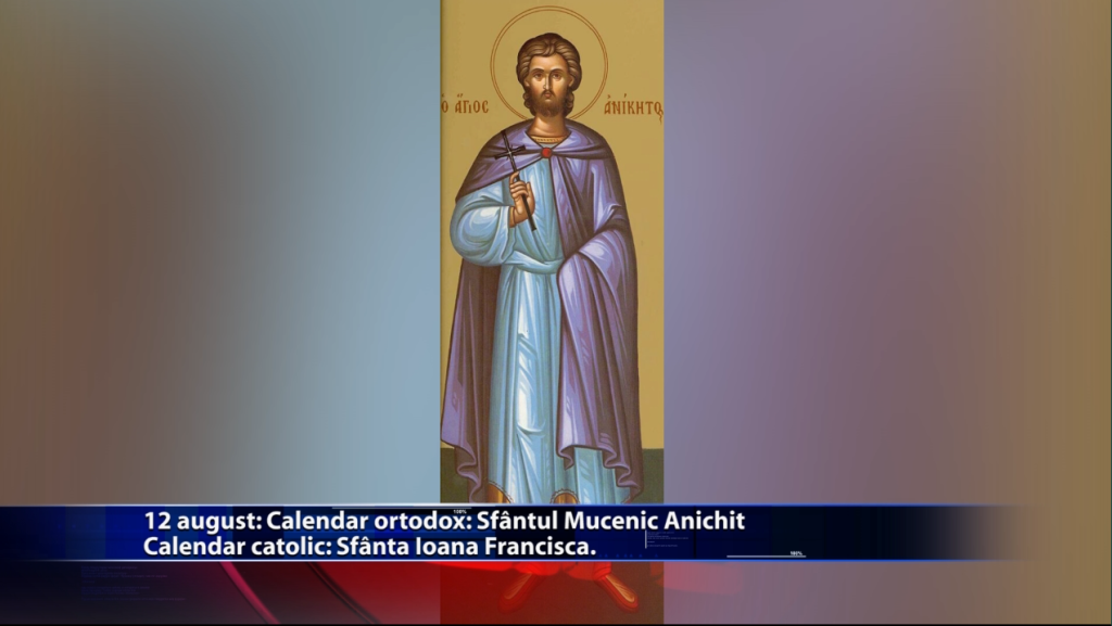 Sfinții zilei Calendar ortodox: Sf. mucenic Anichit Calendar catolic: Sf. Ioana Francisca