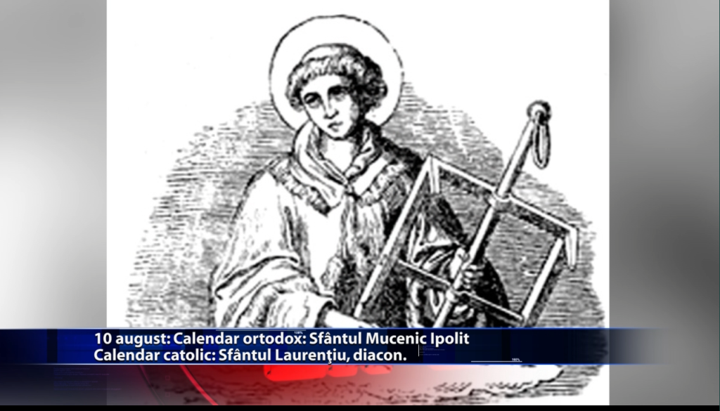 Sfinții zilei: Calendar ortodox: Sf. mucenic Ipolit Calendar catolic: Sf. Laurențiu, diacon