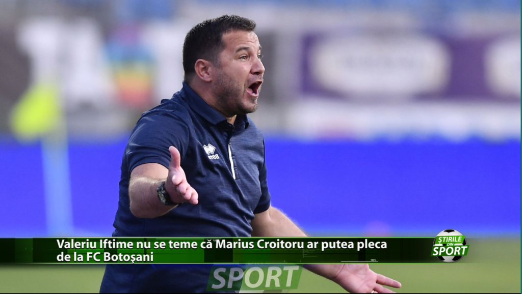 Valeriu Iftime nu se teme că Marius Croitoru ar putea pleca de la FC Botoșani