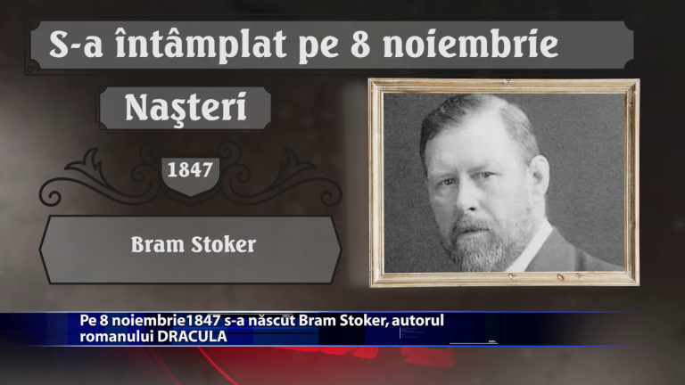 Pe 8 noiembrie 1847 s-a nascut Bram Stoker, autorul romanului DRACULA