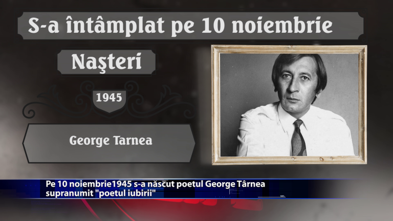 Pe 10 noiembrie 1945 s-a nascut poetul George Tarnea supranumit „poetul iubirii”