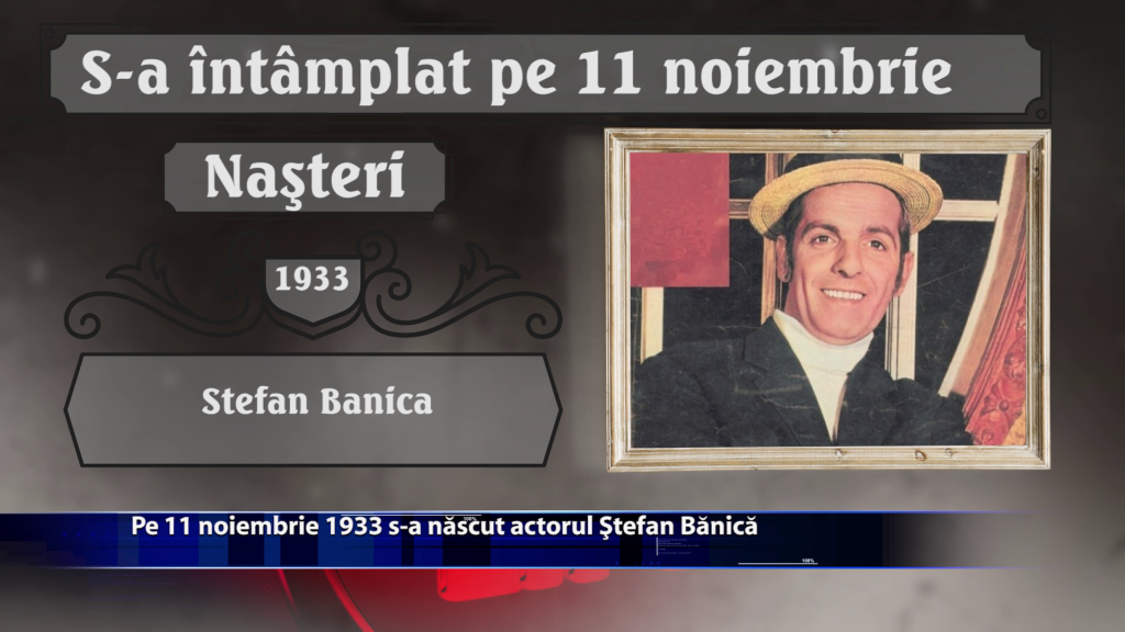 Pe 11 noiembrie 1933 s-a nascut actorul Stefan Banica