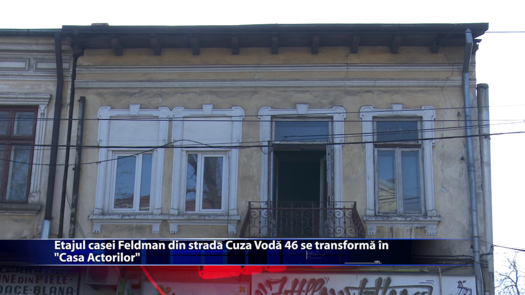 Etajul casei Feldman din strada Cuza Voda 46 se transforma in „Casa Actorilor”