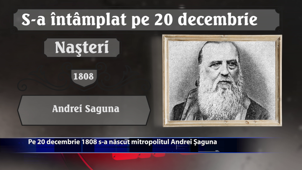 Pe 20 decembrie 1808 s-a nascut mitropolitul Andrei Saguna
