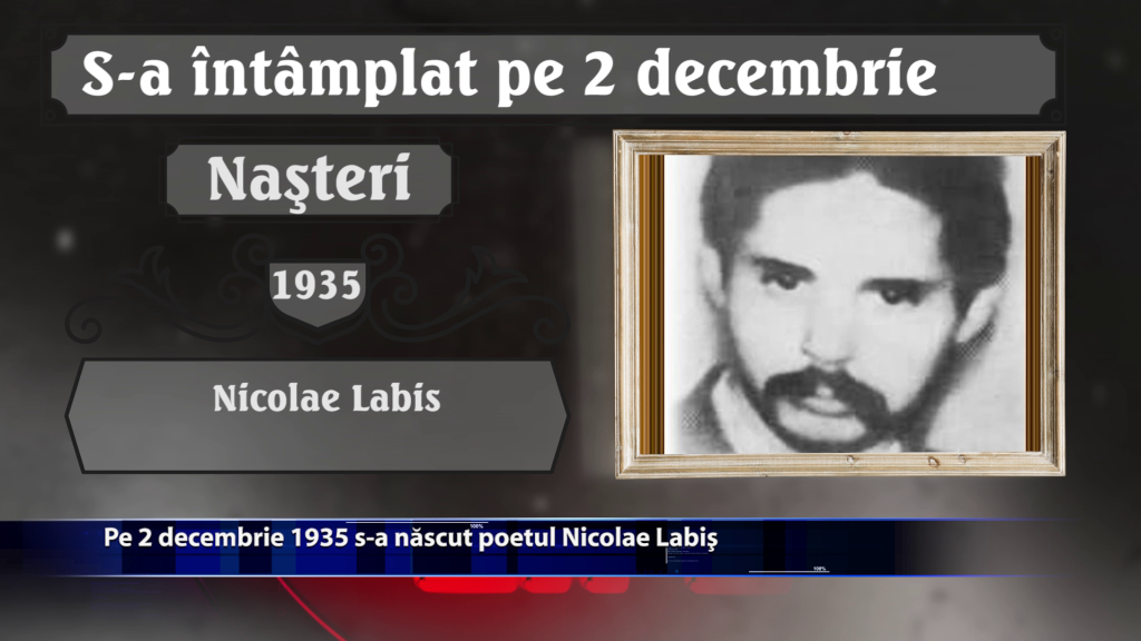 Pe 2 decembrie 1935 s-a nascut poetul Nicolae Labis
