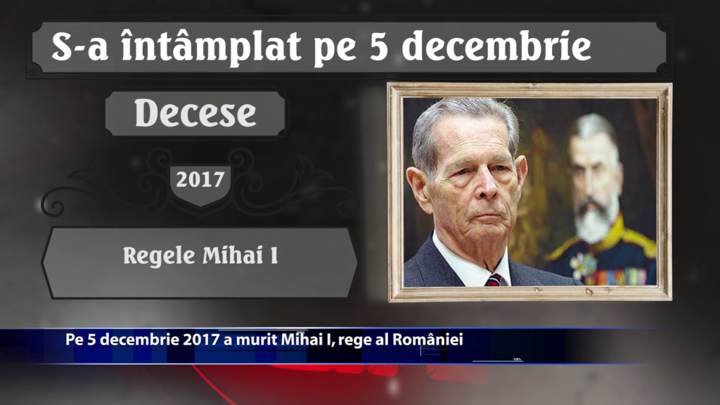 Pe 5 decembrie 2017 a murit Mihai I, rege al Romaniei.