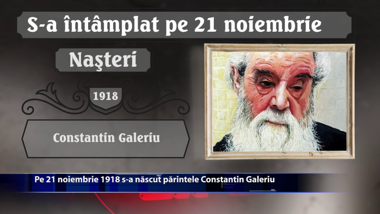 Pe 21 noiembrie 1918 s-a nascut parintele Constantin Galeriu