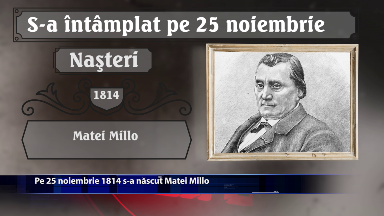 Pe 25 noiembrie 1814 s-a nascut Matei Millo