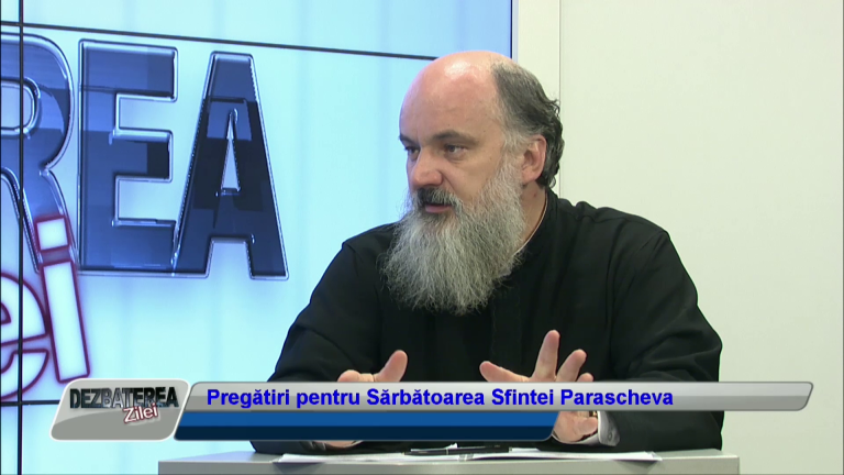 DEZBATEREA ZILEI – Pregătiri pentru Sărbătoarea Sfintei Parascheva