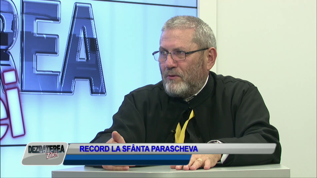 DEZBATEREA ZILEI – RECORD LA SFÂNTA PARASCHEVA