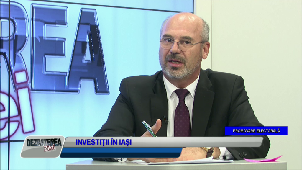 DEZBATEREA ZILEI – INVESTIȚII ÎN IAȘI