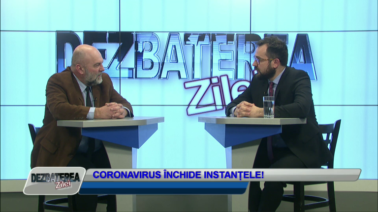 DEZBATEREA ZILEI – CORONAVIRUS ÎNCHIDE INSTANȚELE