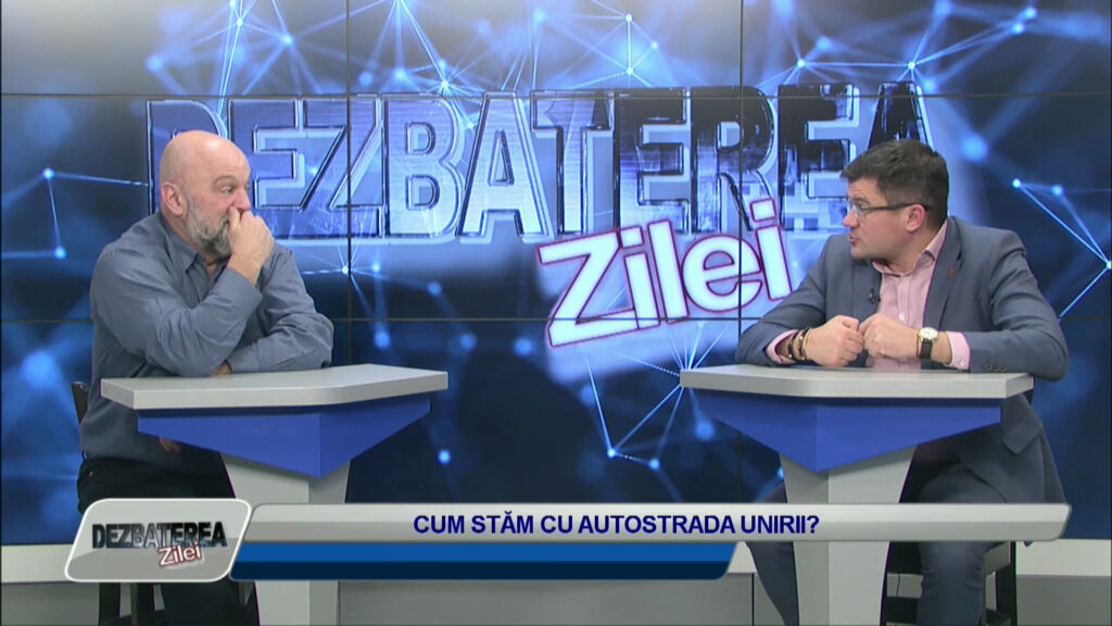 DEZBATEREA ZILEI / CUM STĂM CU AUTOSTRADA UNIRII?