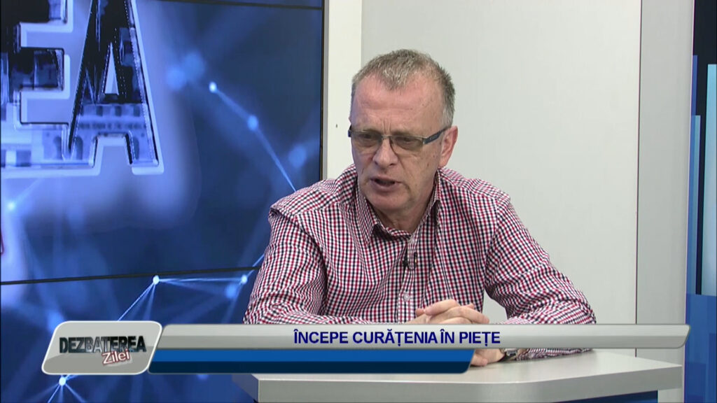 DEZBATEREA ZILEI / ÎNCEPE CURĂȚENIA ÎN PIEȚE