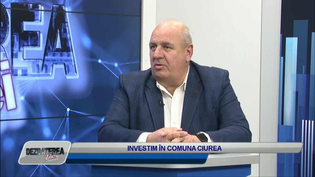 DEZBATEREA ZILEI / INVESTIM ÎN COMUNA CIUREA