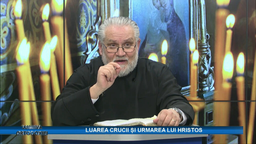 LUMINA ORTODOXIEI / LUAREA CRUCII ȘI URMAREA LUI HRISTOS