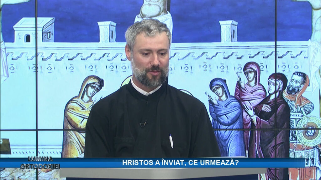 Lumina Ortodoxiei – Hristos a înviat, ce urmează?