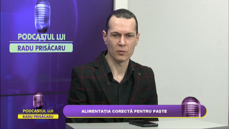 PODCASTUL LUI RADU PRISĂCARU / ALIMENTAȚIA CORECTĂ PENTRU PAȘTE