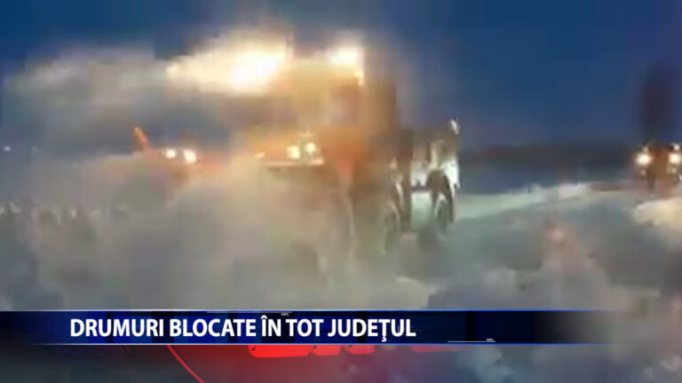 DRUMURI BLOCATE IN TOT JUDETUL