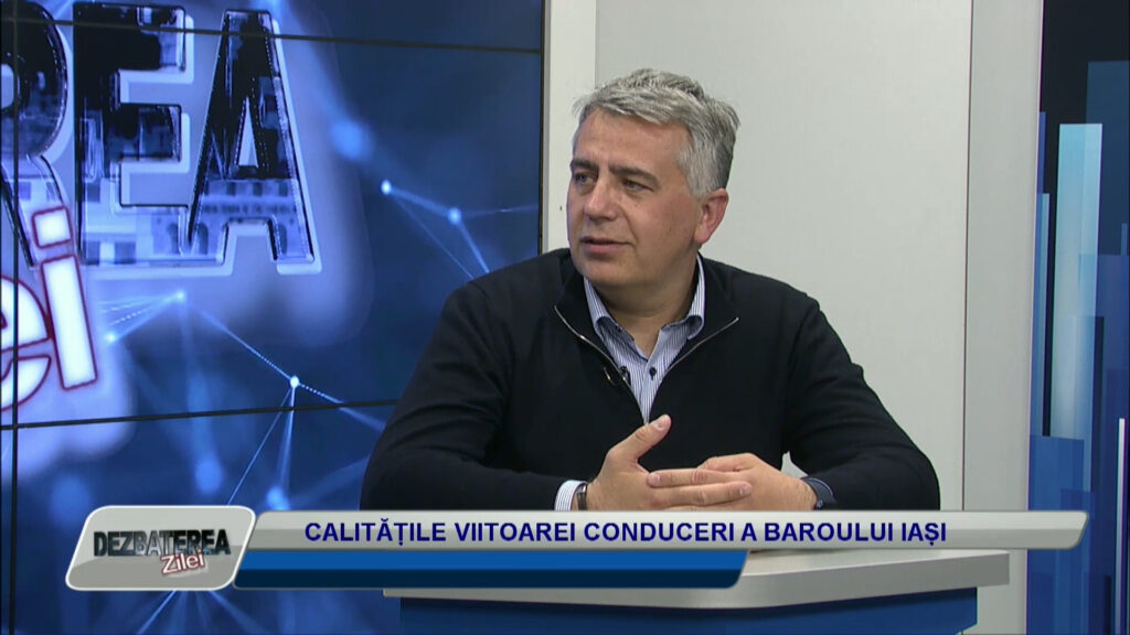 DEZBATEREA ZILEI / CALITĂȚILE VIITOAREI CONDUCERI A BAROULUI IAȘI