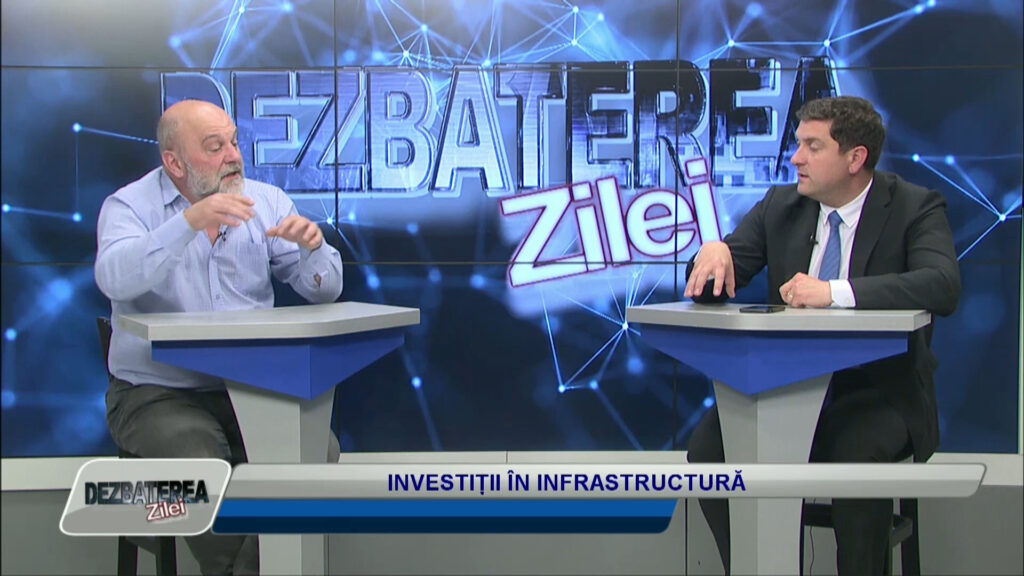 DEZBATEREA ZILEI / INVESTIȚII ÎN INFRASTRUCTURĂ