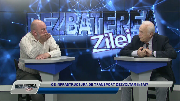 DEZBATEREA ZILEI / CE INFRASTRUCTURĂ DE TRANSPORT DEZVOLTĂM ÎNTÂI?
