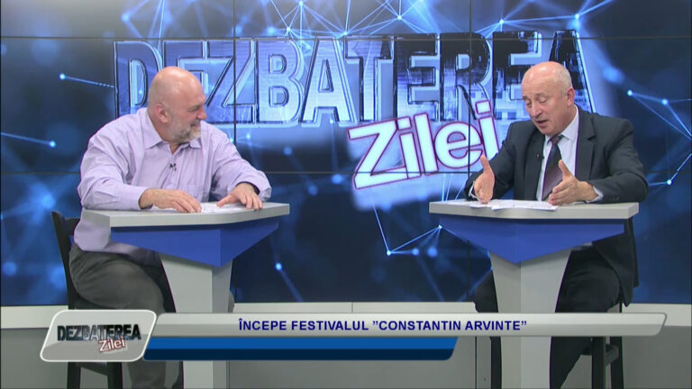DEZBATEREA ZILEI / ÎNCEPE FESTIVALUL ”CONSTANTIN ARVINTE”