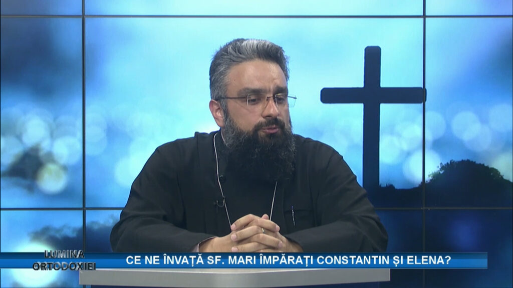 LUMINA ORTODOXIEI / CE NE ÎNVAȚĂ SF. MARI ÎMPĂRAȚI CONSTANTIN ȘI ELENA