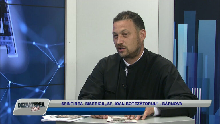 DEZBATEREA ZILEI / SFINȚIREA BISERICII „SF. IOAN BOTEZĂTORUL” – BÂRNOVA