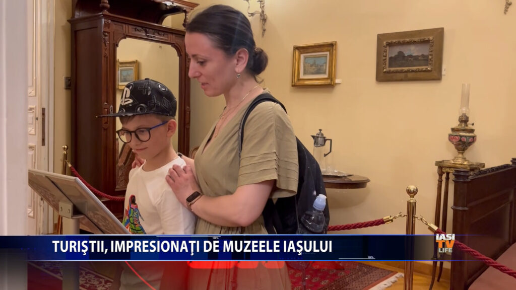 TURISTII, IMPRESIONATI DE MUZEELE IASULUI