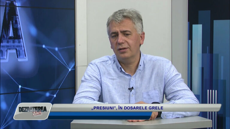 DEZBATEREA ZILEI / „PRESIUNI”, ÎN DOSARELE GRELE