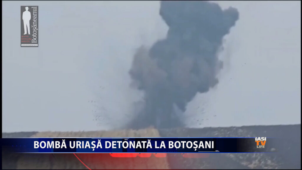 Bomba uriașă detonată în Botoșani