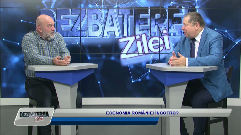 DEZBATEREA ZILEI / ECONOMIA ROMÂNIEI ÎNCOTRO?