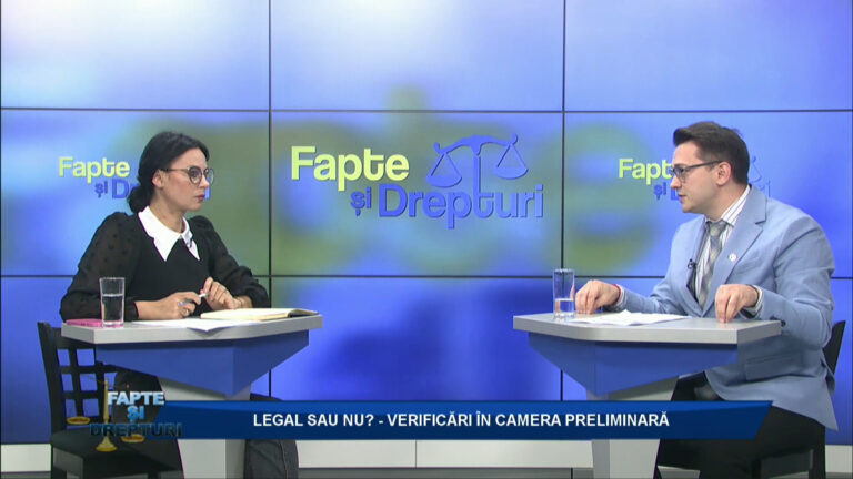 FAPTE ȘI DREPTURI / LEGAL SAU NU? – VERIFICĂRI ÎN CAMERA PRELIMINARĂ