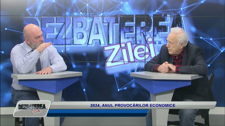DEZBATEREA ZILEI / 2024, ANUL PROVOCĂRILOR ECONOMICE