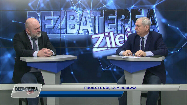 DEZBATEREA ZILEI / PROIECTE NOI, LA MIROSLAVA