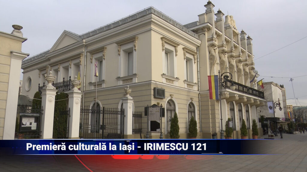 Premieră culturală la Iași – IRIMESCU 121