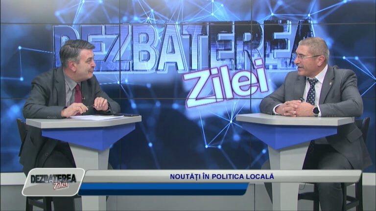DEZBATEREA ZILEI / NOUTĂȚI ÎN POLITICA LOCALĂ