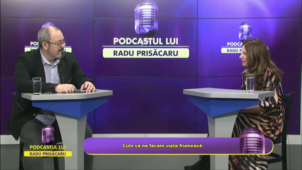 PODCASTUL LUI RADU PRISĂCARU / Cum să ne facem viața frumoasă