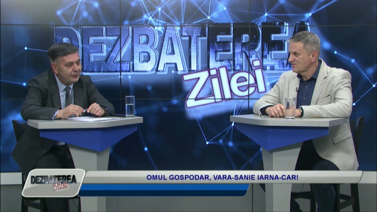DEZBATEREA ZILEI / OMUL GOSPODAR, VARA-SANIE IARNA-CAR!