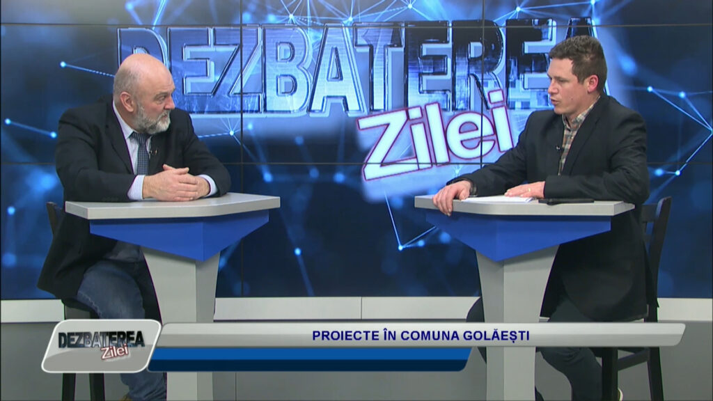 DEZBATEREA ZILEI / PROIECTE ÎN COMUNA GOLĂEȘTI