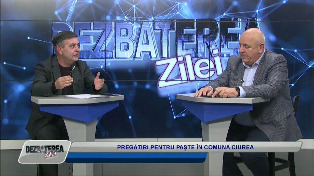 DEZBATEREA ZILEI / PREGĂTIRI PENTRU PAȘTE ÎN COMUNA CIUREA