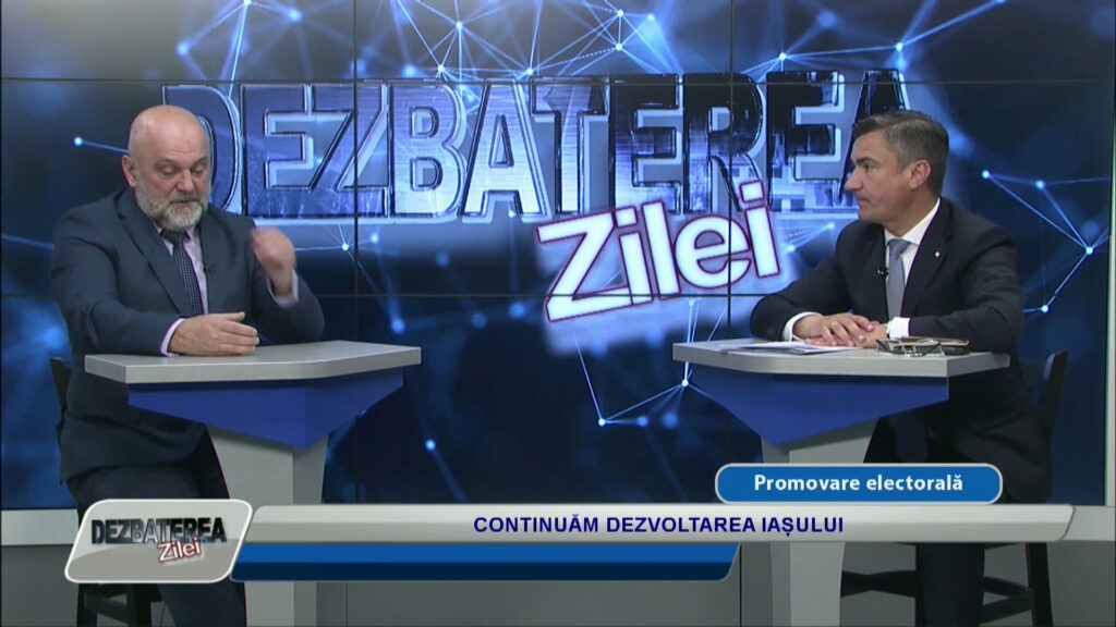 DEZBATEREA ZILEI / CONTINUĂM DEZVOLTAREA IAȘULUI