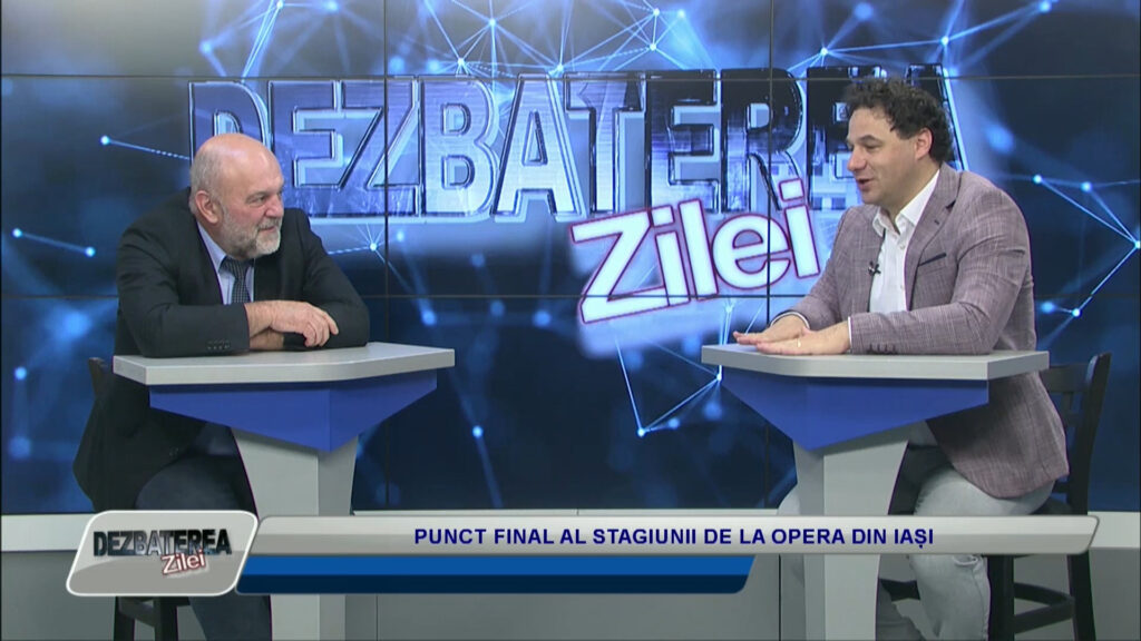 DEZBATEREA ZILEI / PUNCT FINAL AL STAGIUNII LA OPERA DIN IAȘI