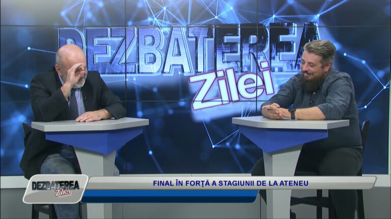 DEZBATEREA ZILEI / FINAL ÎN FORȚĂ A STAGIUNII DE LA ATENEU