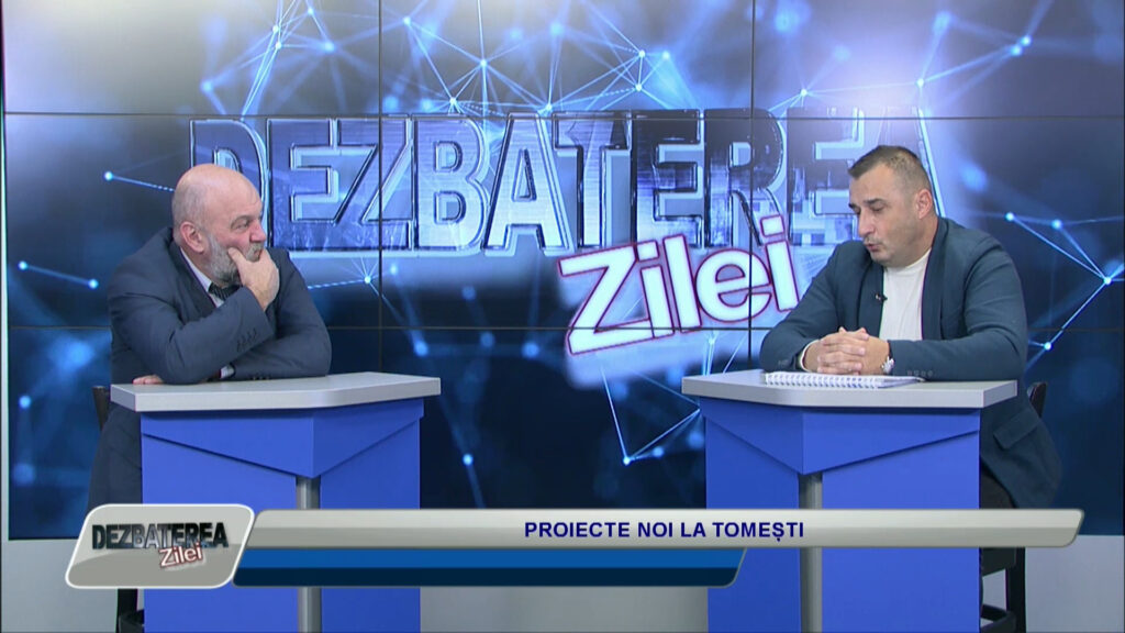 DEZBATEREA ZILEI / PROIECTE NOI LA TOMEȘTI