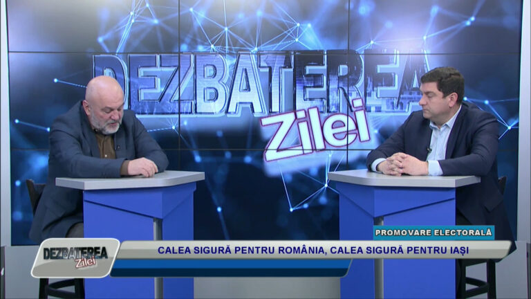 DEZBATEREA ZILEI / CALEA SIGURĂ PENTRU ROMÂNIA, CALEA SIGURĂ PENTRU IAȘI
