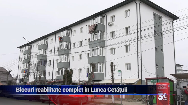 Blocuri reabilitate complet în Lunca Cetăţuii