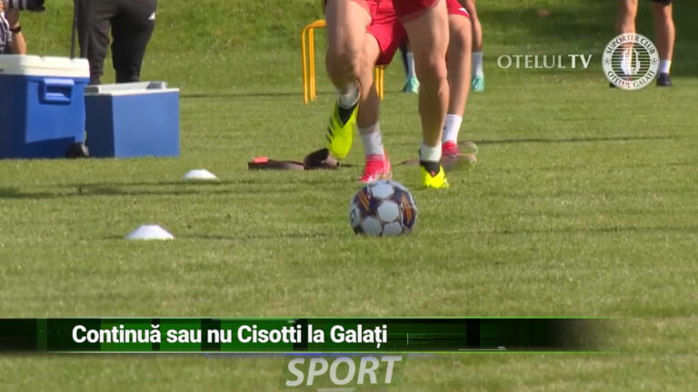 CONTINUĂ SAU NU CISOTTI LA GALAȚI