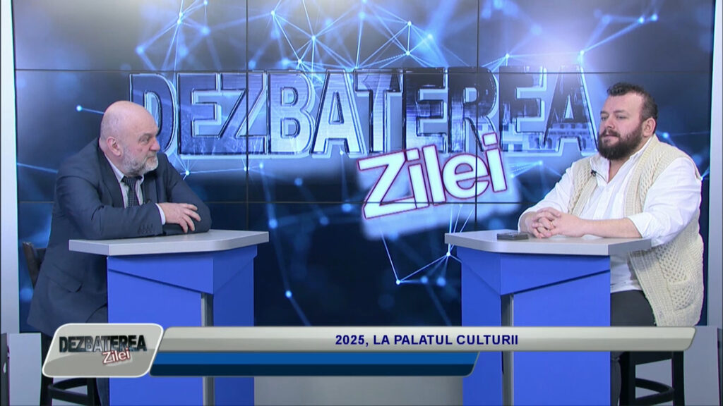 DEZBATEREA ZILEI / 2025, LA PALATUL CULTURII